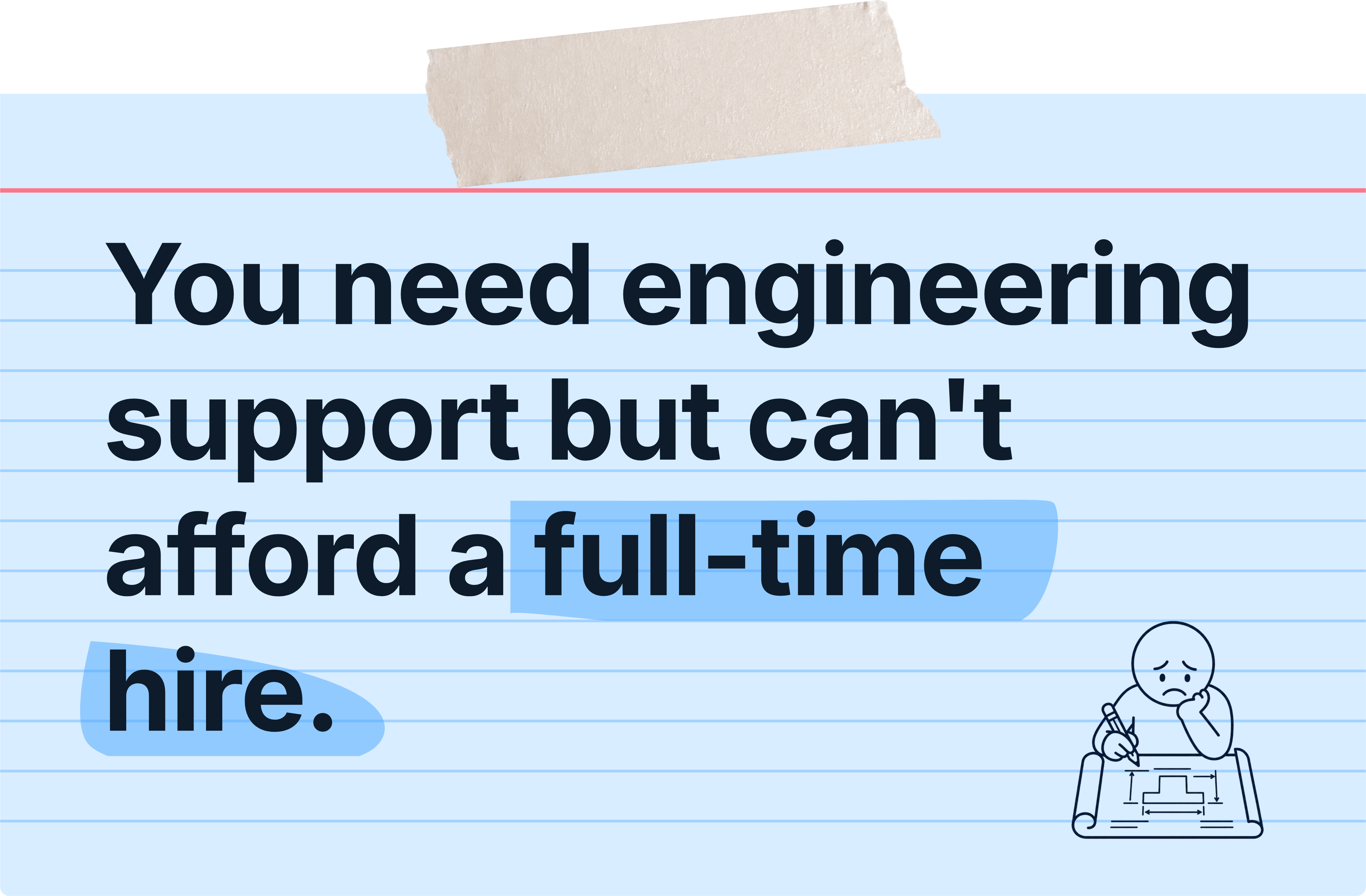 You need engineering support but can't afford a full-time hire.